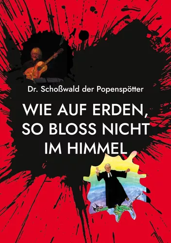 Wie auf Erden, so bloss nicht im Himmel