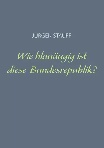 Wie blauäugig ist diese Bundesrepublik?