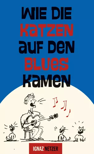 Wie die Katzen auf den Blues kamen