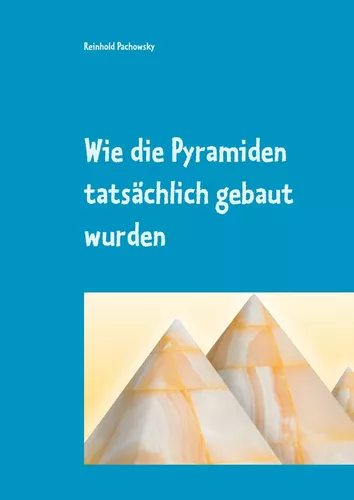 Wie die Pyramiden tatsächlich gebaut wurden