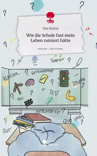 Wie die Schule fast mein Leben ruiniert hätte. Life is a Story - story.one