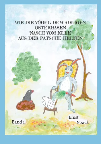 Wie die Vögel dem adligen Osterhasen Nasch vom Klee aus der Patsche helfen