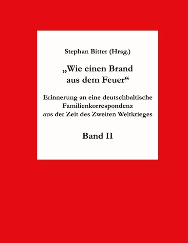 Wie einen Brand aus dem Feuer Band II