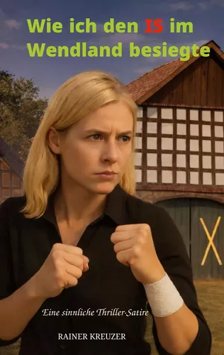 Wie ich den IS im Wendland besiegte