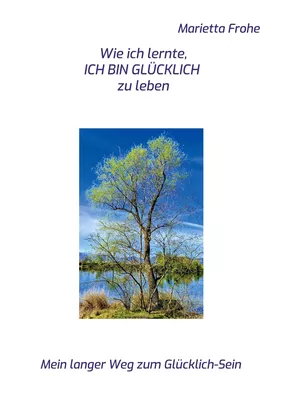 Wie ich lernte, ICH BIN GLÜCKLICH zu leben