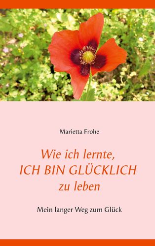 Wie ich lernte, ICH BIN GLÜCKLICH zu leben