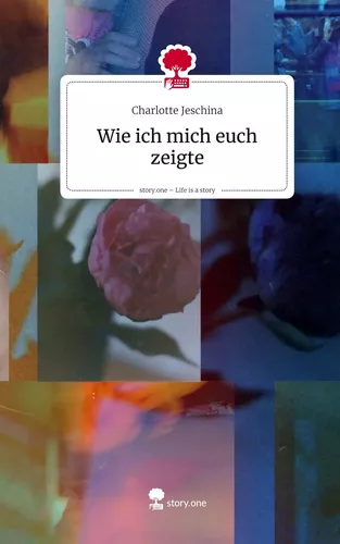 Wie ich mich euch zeigte. Life is a Story - story.one