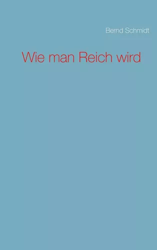 Wie man Reich wird