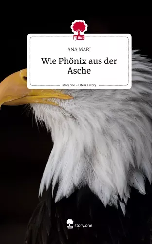 Wie Phönix aus der Asche. Life is a Story - story.one