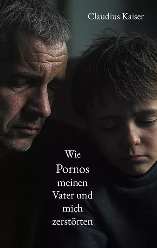 Wie Pornos meinen Vater und mich zerstörten