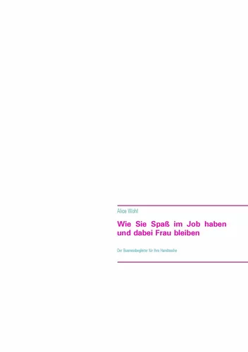 Wie Sie Spaß im Job haben und dabei Frau bleiben