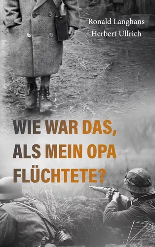 Wie war das, als mein Opa flüchtete?