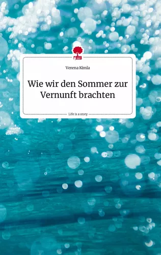Wie wir den Sommer zur Vernunft brachten. Life is a Story - story.one