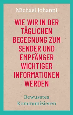 Wie wir in der täglichen Begegnung zum Sender und Empfänger wichtiger Informationen werden