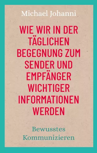 Wie wir in der täglichen Begegnung zum Sender und Empfänger wichtiger Informationen werden