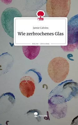 Wie zerbrochenes Glas. Life is a Story - story.one