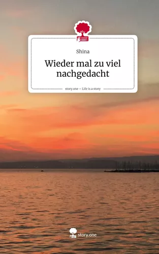 Wieder mal zu viel nachgedacht. Life is a Story - story.one