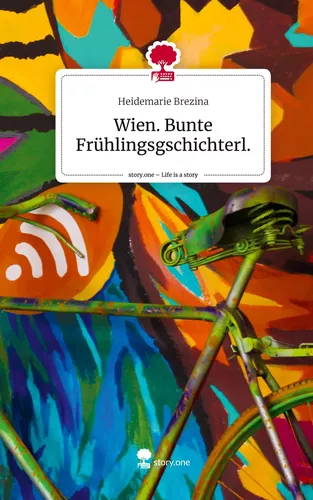 Wien. Bunte Frühlingsgschichterl.. Life is a Story - story.one