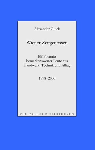 Wiener Zeitgenossen: Wolfgang Kubasta, Matscho / Andreas Steppan, Selfman / Günter Brödl / Gerda Theuermann, Bärennäherin / Richard Witzmann, Saitenfabrikant / Peter Ryborz, Maler / Silvia Kojevic / Thomas Hicker / Philipp Heinz / Herwig Pecoraro / Peter