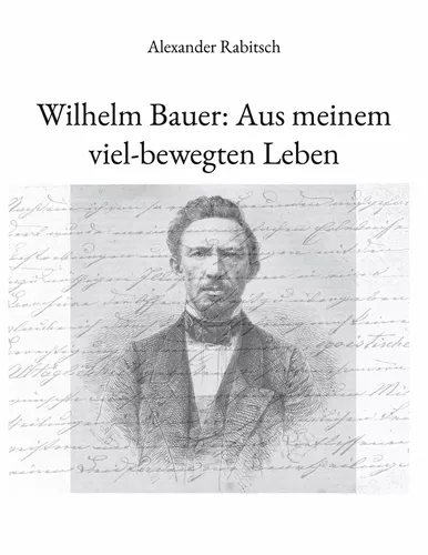 Wilhelm Bauer: Aus meinem viel-bewegten Leben