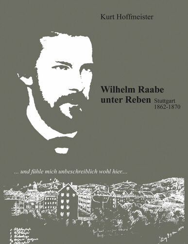 Wilhelm Raabe unter Reben. Stuttgarter Zeit 1862-1870