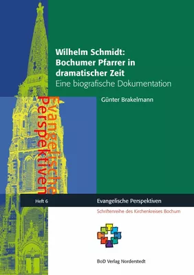 Wilhelm Schmidt: Bochumer Pfarrer in dramatischer Zeit