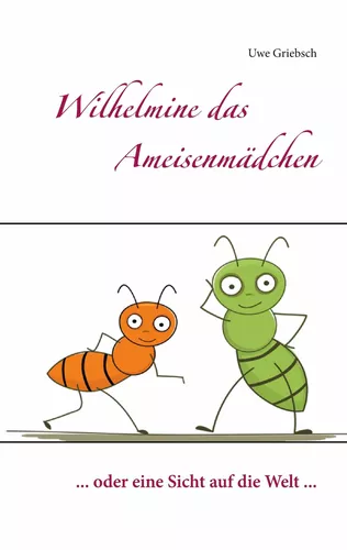 Wilhelmine das Ameisenmädchen