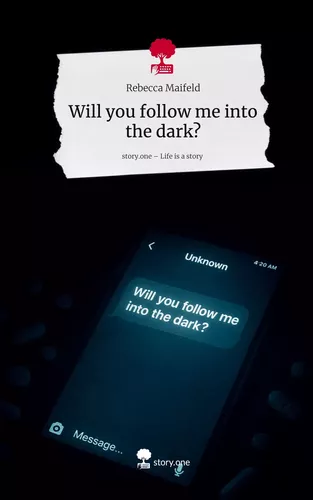 Will you follow me into the dark?. Life is a Story - story.one