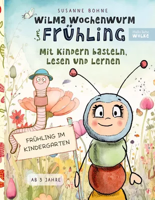 Wilma Wochenwurm im Frühling: Mit Kindern basteln, lesen und lernen