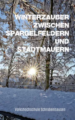 Winterzauber zwischen Spargelfeldern und Stadtmauern
