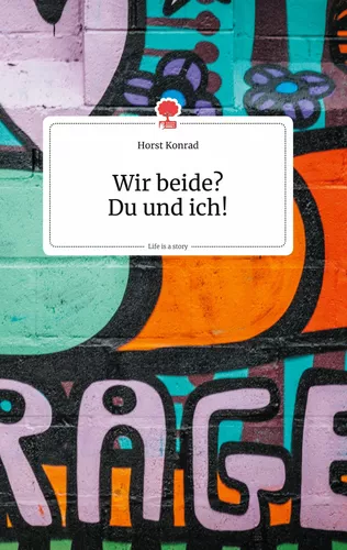 Wir beide? Du und ich! Life is a Story - story.one