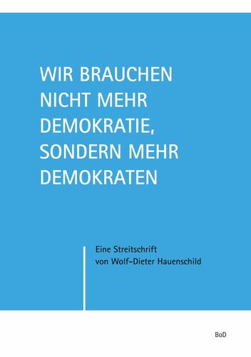 Wir brauchen nicht mehr Demokratie, sondern mehr Demokraten