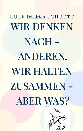 Wir denken nach - anderen. Wir halten zusammen - aber was?
