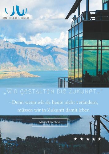 Wir gestalten die Zukunft... Denn wenn wir sie heute nicht verändern, müssen wir in Zukunft damit leben