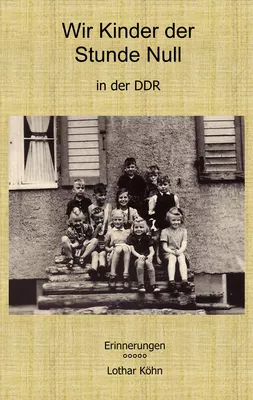 Wir Kinder der Stunde Null in der DDR