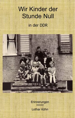 Wir Kinder der Stunde Null in der DDR