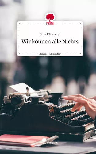 Wir können alle Nichts. Life is a Story - story.one