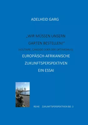 "Wir müssen unseren Garten bestellen!" (Candide oder der Optimismus. Voltaire)