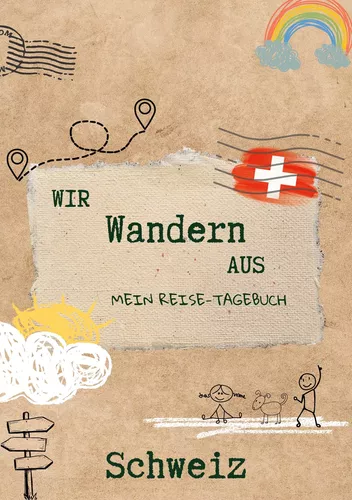 Wir wandern aus - Mein Reise-Tagebuch Schweiz