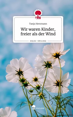 Wir waren Kinder, freier als der Wind. Life is a Story - story.one