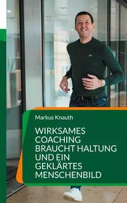 Wirksames Coaching braucht Haltung und ein geklärtes Menschenbild
