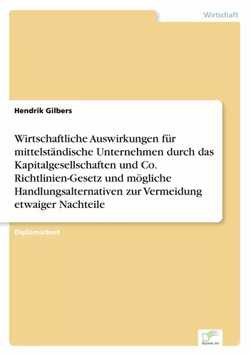 Wirtschaftliche Auswirkungen für mittelständische Unternehmen durch das Kapitalgesellschaften und Co. Richtlinien-Gesetz und mögliche Handlungsalternativen zur Vermeidung etwaiger Nachteile