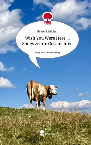 Wish You Were Here ... Songs & ihre Geschichten. Life is a Story - story.one