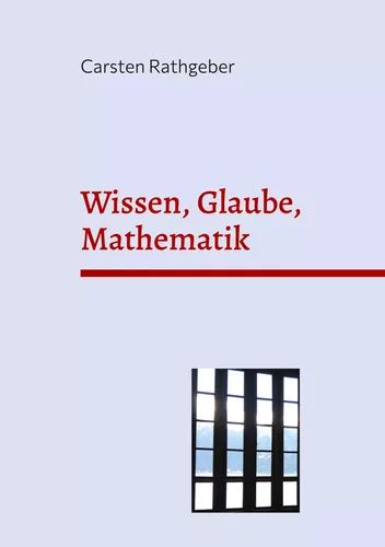 Wissen, Glaube, Mathematik