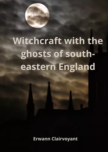 Witchcraft with the ghosts of south-eastern England