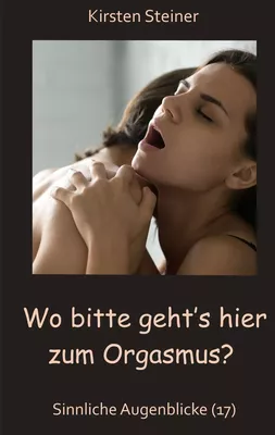 Wo bitte geht´s hier zum Orgasmus?