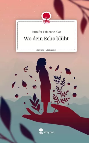 Wo dein Echo blüht. Life is a Story - story.one