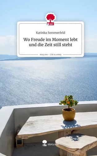 Wo Freude im Moment lebt und die Zeit still steht. Life is a Story - story.one