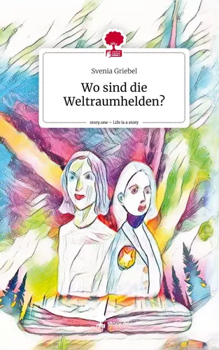 Wo sind die Weltraumhelden?. Life is a Story - story.one