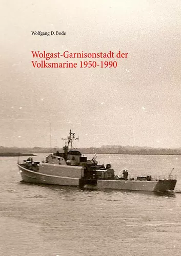 Wolgast-Garnisonstadt der Volksmarine 1950-1990